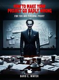 How To Make Your Project Go Badly Wrong (eBook, ePUB)