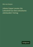Johann Caspar Lavater: Ein Lebensbild aus dem achtzehnten Jahrhundert: Vortrag Johann Caspar Lavater: Ein Lebensbild aus dem achtzehnten Jahrhundert: Vortrag