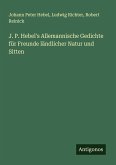 J. P. Hebel's Allemannische Gedichte für Freunde ländlicher Natur und Sitten J. P. Hebel's Allemannische Gedichte für Freunde ländlicher Natur und Sitten
