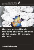 Gestión sostenible de residuos en zonas urbanas de Sri Lanka: Un estudio de caso Gestión sostenible de residuos en zonas urbanas de Sri Lanka: Un estudio de caso