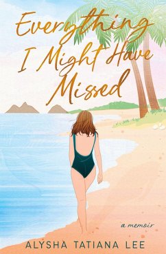 Everything I Might Have Missed - Lee, Alysha Tatiana Everything I Might Have Missed - Lee, Alysha Tatiana