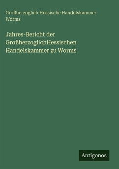 Cover Jahres-Bericht der GroßherzoglichHessischen Handelskammer zu Worms