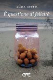 E' questione di felicità (eBook, ePUB) E' questione di felicità (eBook, ePUB)