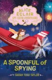 Alice Éclair, Spy Extraordinaire: A Spoonful of Spying Alice Éclair, Spy Extraordinaire: A Spoonful of Spying