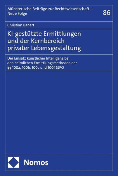 KI-gestützte Ermittlungen und der Kernbereich privater Lebensgestaltung (eBook, PDF) KI-gestützte Ermittlungen und der Kernbereich privater Lebensgestaltung (eBook, PDF)