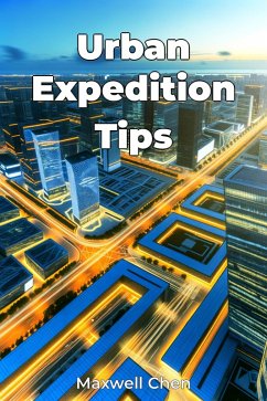 Urban Expedition Tips (eBook, ePUB) - Chen, Maxwell