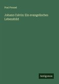 Johann Calvin: Ein evangelisches Lebensbild Johann Calvin: Ein evangelisches Lebensbild