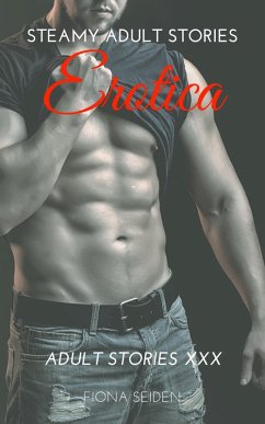 Erotica - Steamy Adult Stories (eBook, ePUB) - Seiden, Fiona Erotica - Steamy Adult Stories (eBook, ePUB) - Seiden, Fiona
