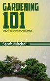 Gardening 101 - Create Your Own Green Oasis (eBook, ePUB)