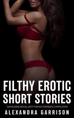 Filthy Erotic Short Stories (eBook, ePUB) - Garrison, Alexandra