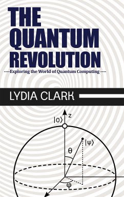 The Quantum Revolution - Exploring the World of Quantum Computing (eBook, ePUB) - Clark, Lydia