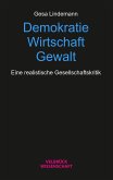 Demokratie - Wirtschaft - Gewalt Demokratie - Wirtschaft - Gewalt