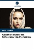 Ganzheit durch das Schreiben von Memoiren Ganzheit durch das Schreiben von Memoiren