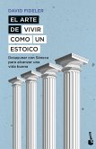 El arte de vivir como un estoico El arte de vivir como un estoico