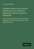 Catalogue raisonné de portraits de peintres, graveurs, architectes, médailleurs, orfèvres-ciseleurs et calligraphes Catalogue raisonné de portraits de peintres, graveurs, architectes, médailleurs, orfèvres-ciseleurs et calligraphes