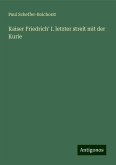 Kaiser Friedrich' I. letzter streit mit der Kurie Kaiser Friedrich' I. letzter streit mit der Kurie