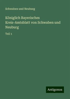 Königlich Bayerisches Kreis-Amtsblatt von Schwaben und Neuburg - Neuburg, Schwaben Und