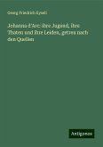 Johanna d'Arc: ihre Jugend, ihre Thaten und ihre Leiden, getreu nach den Quellen