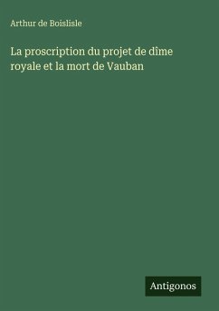 Cover La proscription du projet de dîme royale et la mort de Vauban