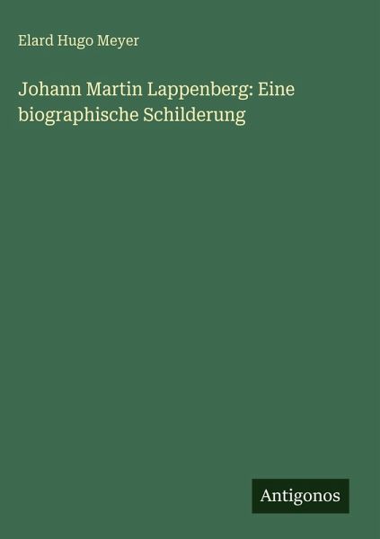 Johann Martin Lappenberg: Eine biographische Schilderung Johann Martin Lappenberg: Eine biographische Schilderung