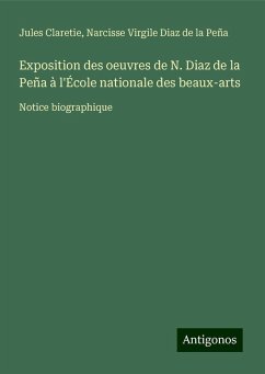 Exposition des oeuvres de N. Diaz de la Peña à l'École nationale des beaux-arts - Claretie, Jules; Diaz de la Peña, Narcisse Virgile