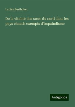 De la vitalité des races du nord dans les pays chauds exempts d'impaludisme - Bertholon, Lucien