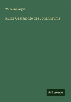 Kurze Geschichte des Johanneums - Görges, Wilhelm