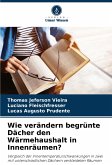 Wie verändern begrünte Dächer den Wärmehaushalt in Innenräumen? Wie verändern begrünte Dächer den Wärmehaushalt in Innenräumen?