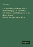 Kulturpflanzen und Hausthiere in ihrem Übergang aus Asien nach Griechenland und Italien sowie in das übrige Europa: historisch-linguistische Skizzen Kulturpflanzen und Hausthiere in ihrem Übergang aus Asien nach Griechenland und Italien sowie in das übrige Europa: historisch-linguistische Skizzen