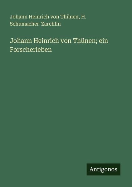 Johann Heinrich von Thünen; ein Forscherleben Johann Heinrich von Thünen; ein Forscherleben