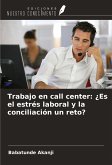 Trabajo en call center: ¿Es el estrés laboral y la conciliación un reto? Trabajo en call center: ¿Es el estrés laboral y la conciliación un reto?