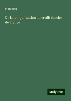 De la reorganisation du credit foncier de France - Duplan, P.