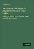 Des altérations anatomiques des ganglions lymphatiques dans la syphilis Des altérations anatomiques des ganglions lymphatiques dans la syphilis