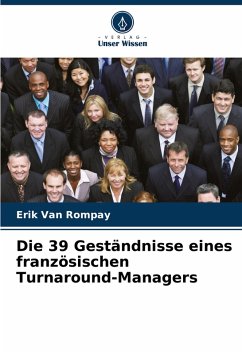 Die 39 Geständnisse eines französischen Turnaround-Managers - Van Rompay, Erik Die 39 Geständnisse eines französischen Turnaround-Managers - Van Rompay, Erik
