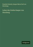 Leben des Grafen Kaspar von Sternberg Leben des Grafen Kaspar von Sternberg