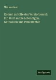 Kommt zu Hilfe den Verstorbenen!: Ein Wort an Die Lebendigen, Katholiken und Protestanten