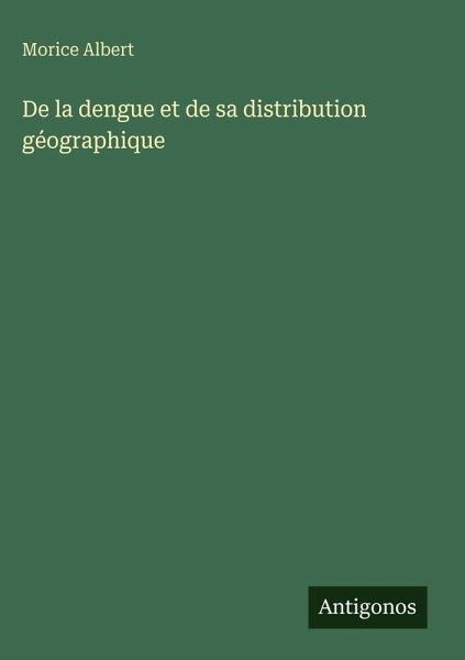De la dengue et de sa distribution géographique De la dengue et de sa distribution géographique