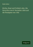 Kirche, Staat und Freiheit: oder, Die Encyclica vom 8. December 1864 und die Prinzipien von 1789 Kirche, Staat und Freiheit: oder, Die Encyclica vom 8. December 1864 und die Prinzipien von 1789