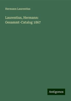 Laurentius, Hermann: Gesammt-Catalog 1867 - Laurentius, Hermann