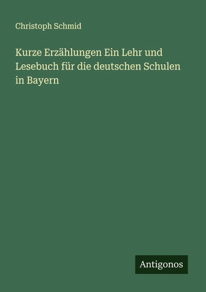 Kurze Erzählungen Ein Lehr und Lesebuch für die deutschen Schulen in Bayern