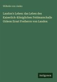 Laudon's Leben: das Leben des Kaiserlich-Königlichen Feldmarschalls Gideon Ernst Freiherrn von Laudon