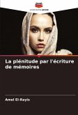 La plénitude par l'écriture de mémoires La plénitude par l'écriture de mémoires