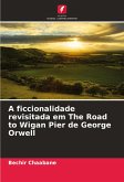 A ficcionalidade revisitada em The Road to Wigan Pier de George Orwell