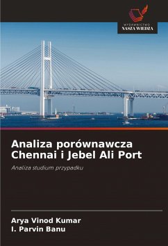 Analiza porównawcza Chennai i Jebel Ali Port - KUMAR, ARYA VINOD;Parvin Banu, I.