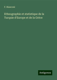 Ethnographie et statistique de la Turquie d'Europe et de la Grèce - Bianconi, F.