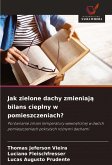 Jak zielone dachy zmieniaj¿ bilans cieplny w pomieszczeniach? Jak zielone dachy zmieniaj¿ bilans cieplny w pomieszczeniach?