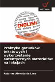 Praktyka gatunków tekstowych i wykorzystanie autentycznych materia¿ów na lekcjach Praktyka gatunków tekstowych i wykorzystanie autentycznych materia¿ów na lekcjach