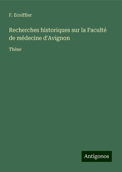 Recherches historiques sur la Faculté de médecine d'Avignon - Ecoiffier, F.