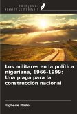 Los militares en la política nigeriana, 1966-1999: Una plaga para la construcción nacional