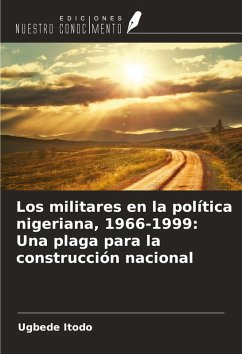 Cover Los militares en la política nigeriana, 1966-1999: Una plaga para la construcción nacional